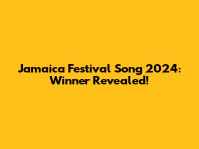 Jamaica Festival Song 2024: Winner Revealed!