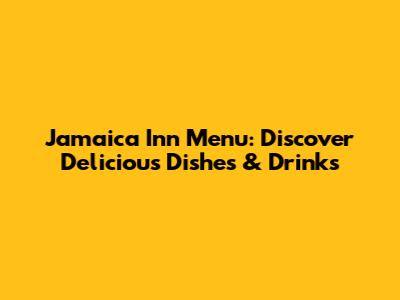 Jamaica Inn Menu: Discover Delicious Dishes & Drinks