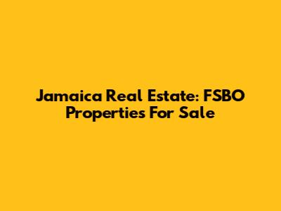 Jamaica Real Estate: FSBO Properties For Sale