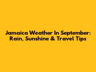 Jamaica Weather In September: Rain, Sunshine & Travel Tips
