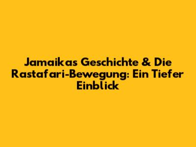 Jamaikas Geschichte & Die Rastafari-Bewegung: Ein Tiefer Einblick