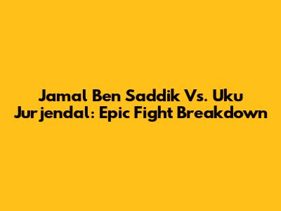Jamal Ben Saddik Vs. Uku Jurjendal: Epic Fight Breakdown