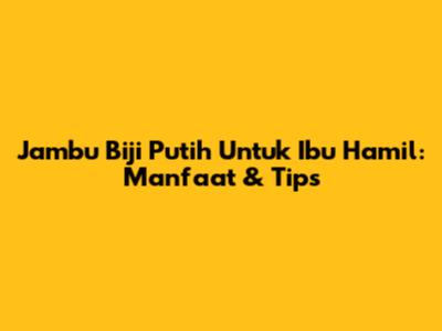 Jambu Biji Putih Untuk Ibu Hamil: Manfaat & Tips