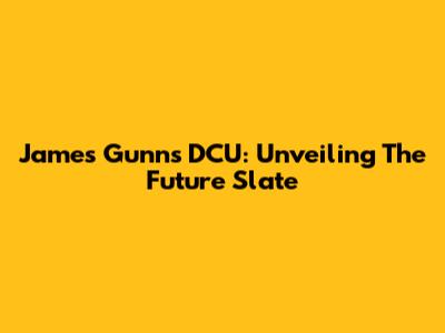 James Gunn's DCU: Unveiling The Future Slate