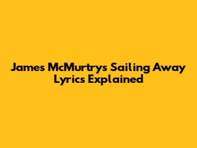 James McMurtry's "Sailing Away" Lyrics Explained