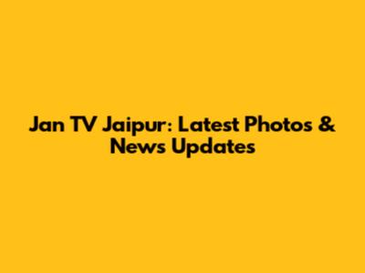 Jan TV Jaipur: Latest Photos & News Updates