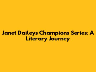 Janet Dailey's Champions Series: A Literary Journey