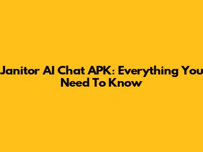 Janitor AI Chat APK: Everything You Need To Know