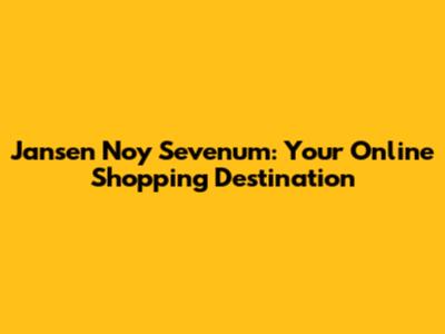Jansen Noy Sevenum: Your Online Shopping Destination