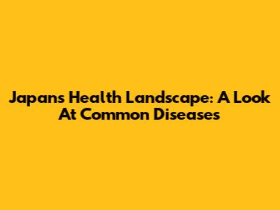 Japan's Health Landscape: A Look At Common Diseases