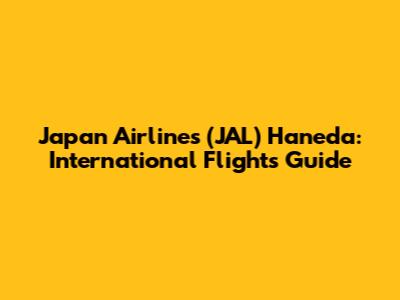 Japan Airlines (JAL) Haneda: International Flights Guide
