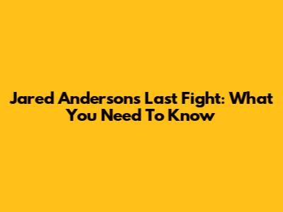 Jared Anderson's Last Fight: What You Need To Know