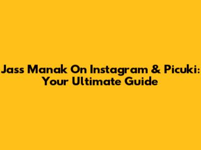 Jass Manak On Instagram & Picuki: Your Ultimate Guide