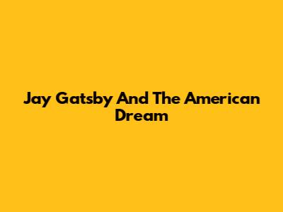 Jay Gatsby And The American Dream