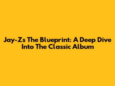 Jay-Z's The Blueprint: A Deep Dive Into The Classic Album