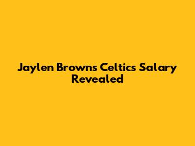 Jaylen Brown's Celtics Salary Revealed
