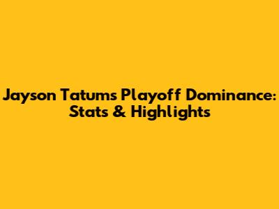 Jayson Tatum's Playoff Dominance: Stats & Highlights