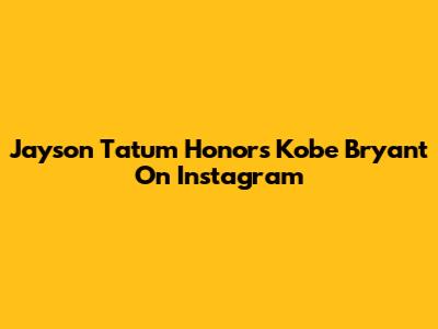 Jayson Tatum Honors Kobe Bryant On Instagram