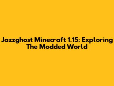 Jazzghost Minecraft 1.15: Exploring The Modded World