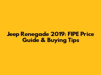 Jeep Renegade 2019: FIPE Price Guide & Buying Tips