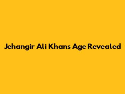 Jehangir Ali Khan's Age Revealed