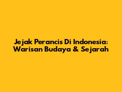Jejak Perancis Di Indonesia: Warisan Budaya & Sejarah