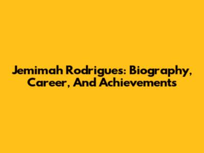 Jemimah Rodrigues: Biography, Career, And Achievements