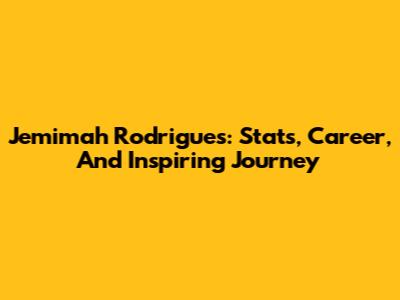 Jemimah Rodrigues: Stats, Career, And Inspiring Journey