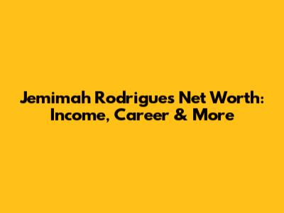 Jemimah Rodrigues Net Worth: Income, Career & More