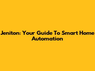 Jeniton: Your Guide To Smart Home Automation