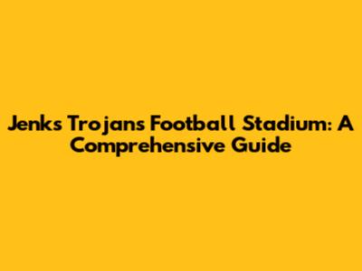 Jenks Trojans Football Stadium: A Comprehensive Guide