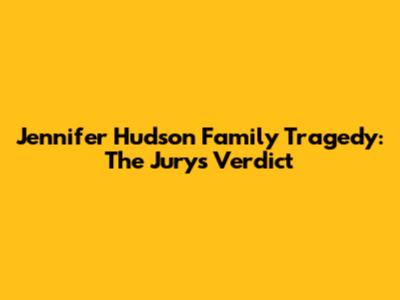 Jennifer Hudson Family Tragedy: The Jury's Verdict