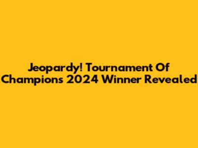 Jeopardy! Tournament Of Champions 2024 Winner Revealed