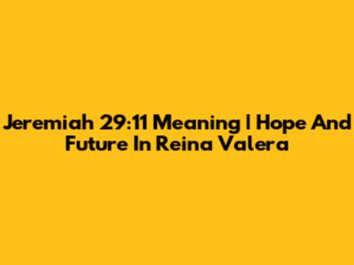 Jeremiah 29:11 Meaning | Hope And Future In Reina Valera