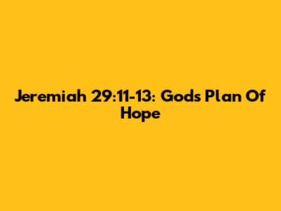 Jeremiah 29:11-13: God's Plan Of Hope