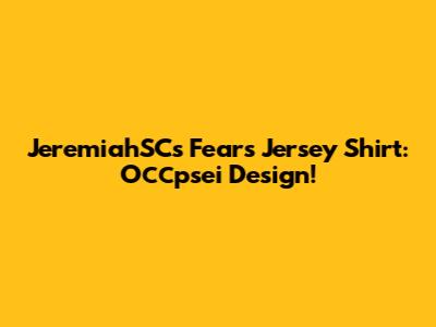 JeremiahSC's Fears Jersey Shirt: Оссpsei Design!