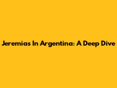 Jeremias In Argentina: A Deep Dive