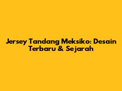 Jersey Tandang Meksiko: Desain Terbaru & Sejarah