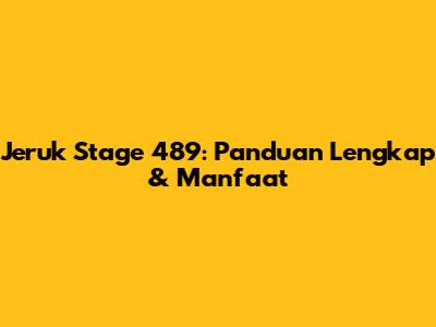 Jeruk Stage 489: Panduan Lengkap & Manfaat
