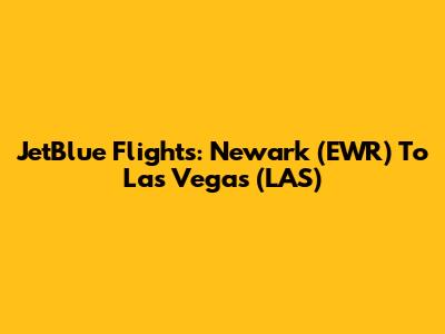 JetBlue Flights: Newark (EWR) To Las Vegas (LAS)