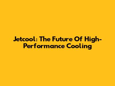 Jetcool: The Future Of High-Performance Cooling