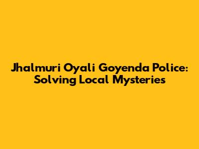 Jhalmuri Oyali Goyenda Police: Solving Local Mysteries