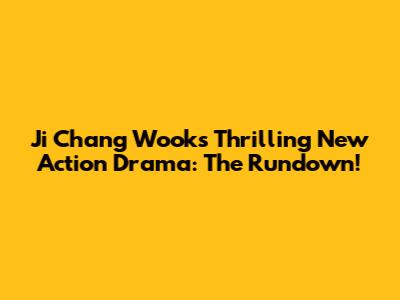 Ji Chang Wook's Thrilling New Action Drama: The Rundown!