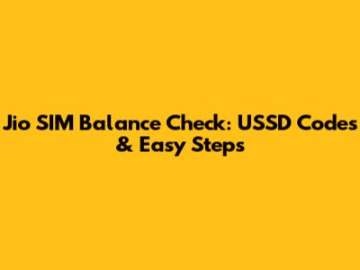 Jio SIM Balance Check: USSD Codes & Easy Steps