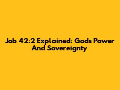 Job 42:2 Explained: God's Power And Sovereignty