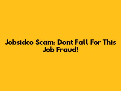 Jobsidco Scam: Don't Fall For This Job Fraud!