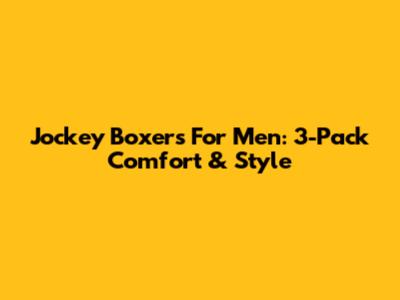 Jockey Boxers For Men: 3-Pack Comfort & Style