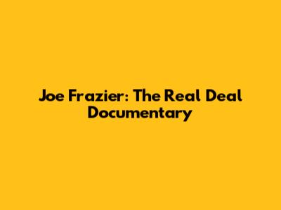 Joe Frazier: The Real Deal Documentary