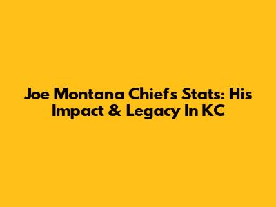Joe Montana Chiefs Stats: His Impact & Legacy In KC