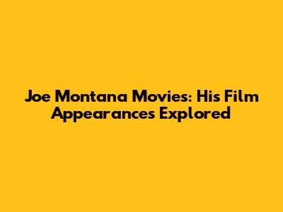 Joe Montana Movies: His Film Appearances Explored